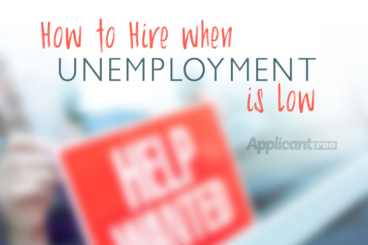 Hire top employees even when with low unemployment rates